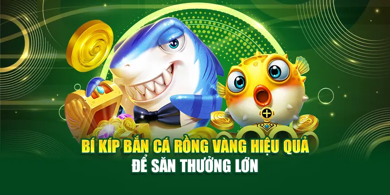 bi-kip-ban-ca-rong-vang-hieu-qua-de-san-thuong-lon