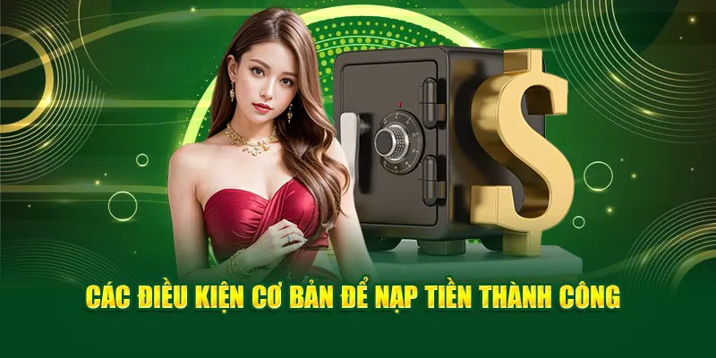 Các điều kiện cơ bản để nạp tiền thành công