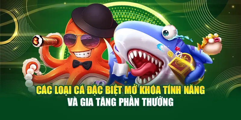 Các loại cá đặc biệt mở khóa tính năng và gia tăng phần thưởng