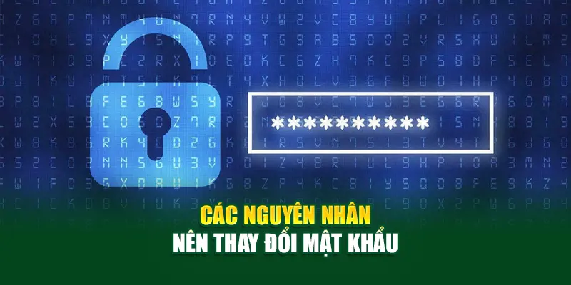 Các nguyên nhân nên thay đổi mật khẩu