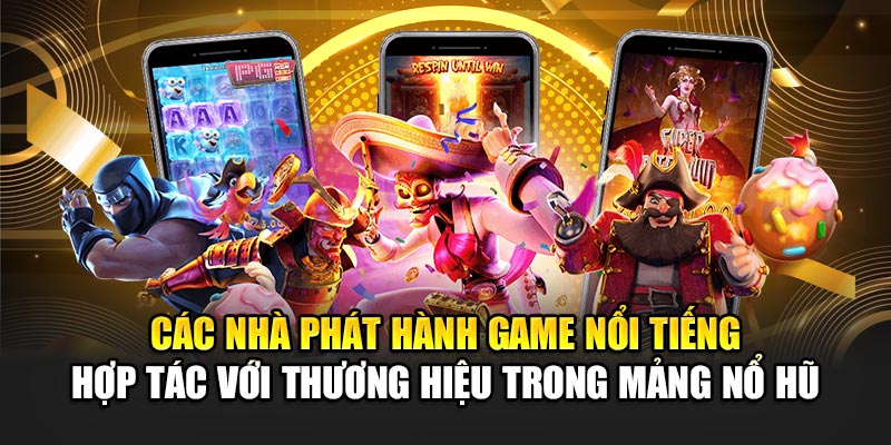 Các nhà phát hành hợp tác với 32Win trong mảng nổ hũ