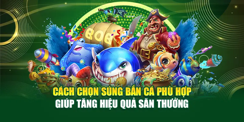 cach-chon-sung-ban-ca-phu-hop-giup-tang-hieu-qua-san-thuong