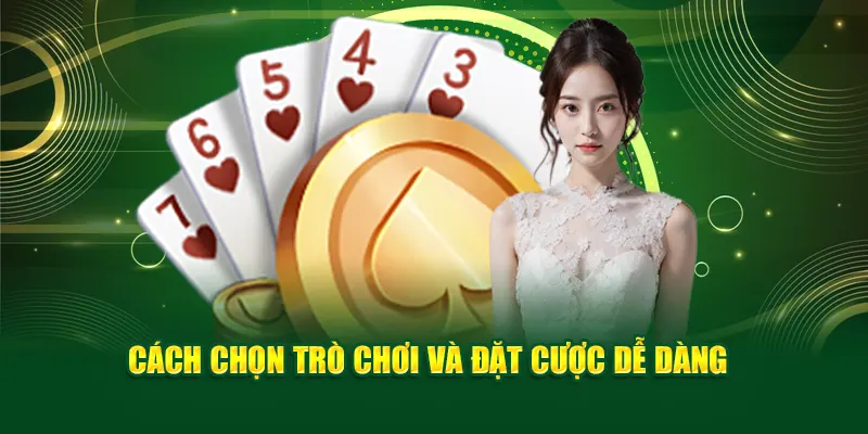 Cách chọn trò chơi và đặt cược dễ dàng