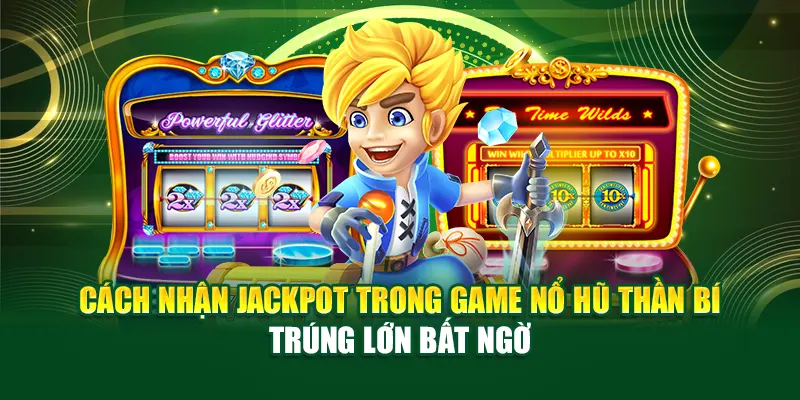cach-nhan-jackpot-trong-game-no-hu-than-bi-–-trung-lon-bat-ngo