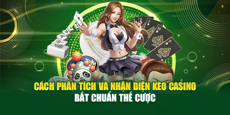 cach-phan-tich-va-nhan-dien-keo-casino-–-bat-chuan-the-cuoc