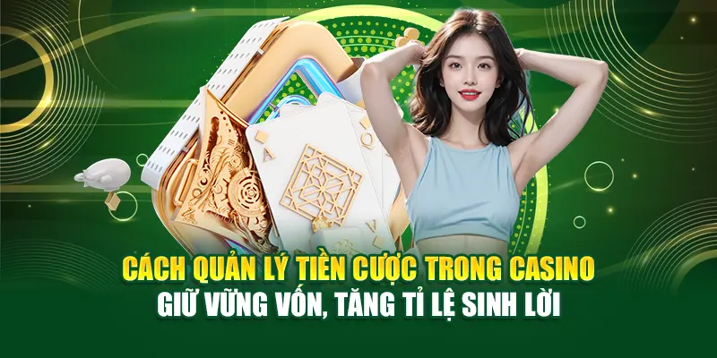 cach-quan-ly-tien-cuoc-trong-casino-–-giu-vung-von-tang-ti-le-sinh-loi