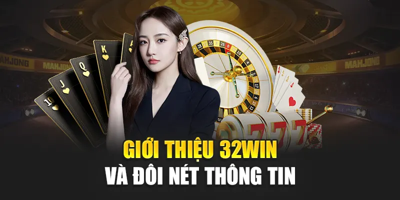 Giới thiệu 32WIN và đôi nét thông tin
