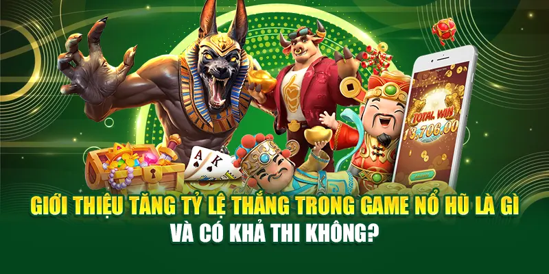 Giới thiệu tăng tỷ lệ thắng trong game nổ hũ là gì và có khả thi không?