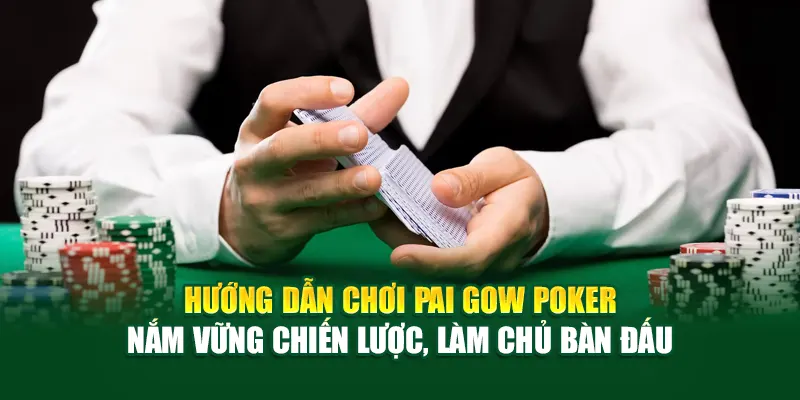huong-dan-choi-pai-gow-poker-–-nam-vung-chien-luoc-lam-chu-ban-dau