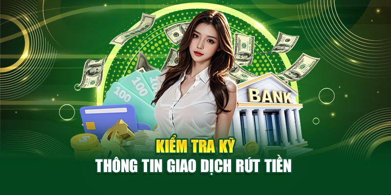 Kiểm tra kỹ thông tin giao dịch rút tiền