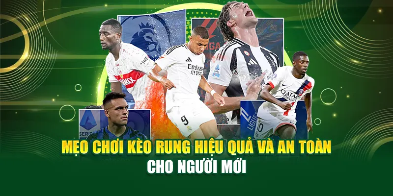 meo-choi-keo-rung-hieu-qua-va-an-toan-cho-nguoi-moi