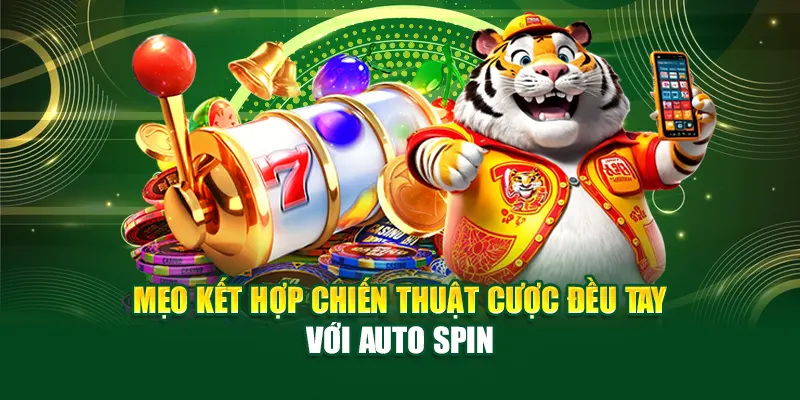 Mẹo kết hợp chiến thuật cược đều tay với auto spin