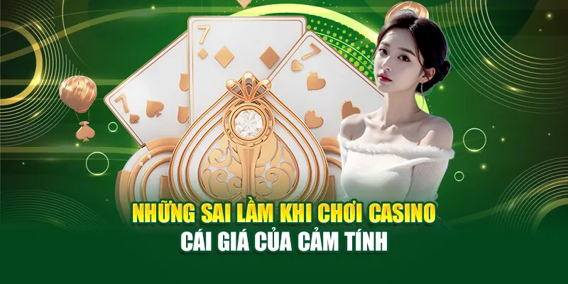 nhung-sai-lam-khi-choi-casino-–-cai-gia-cua-cam-tinh