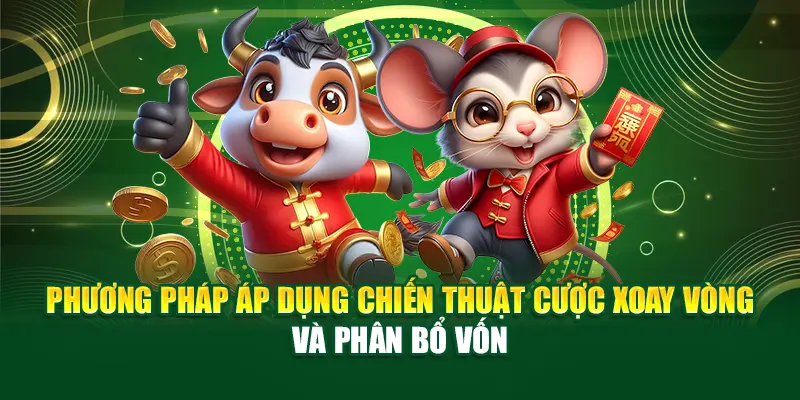 Phương pháp áp dụng chiến thuật cược xoay vòng và phân bổ vốn