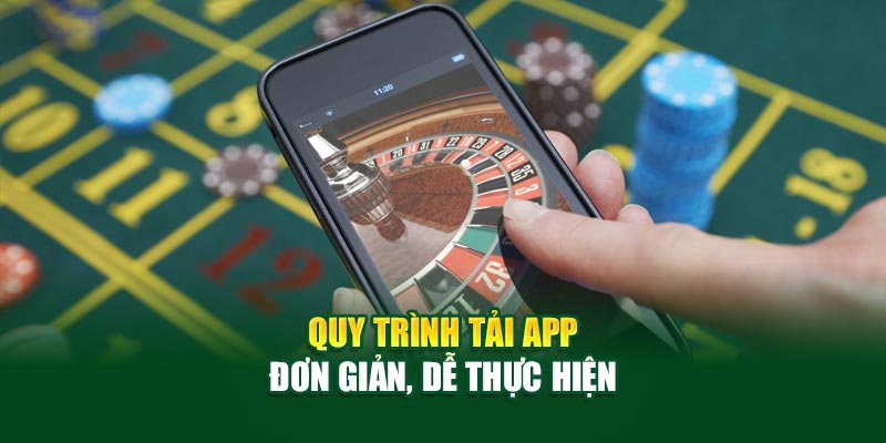 Quy trình tải app đơn giản, dễ thực hiện