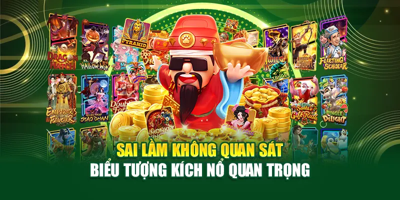 Sai lầm không quan sát biểu tượng kích nổ quan trọng