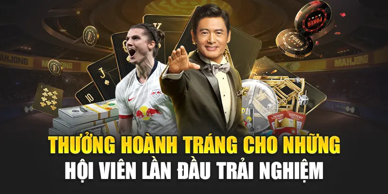 Thưởng hoành tráng cho những hội viên lần đầu trải nghiệm